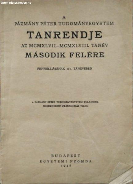 A Pázmány Péter Tudományegyetem tanrendje az MCMXLVII-MCMXLVIII.
(1947-1948.) tanév második felére -