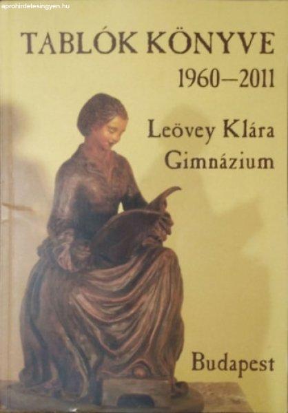 Leövey Klára Gimnázium - Tablók Könyve, 1960-2011 - Molnár László
(szerk.)