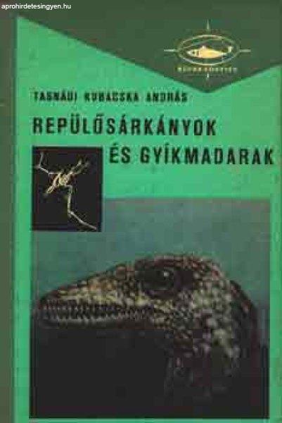 Repülősárkányok és gyíkmadarak (búvár könyvek) - Tasnádi Kubacska
András