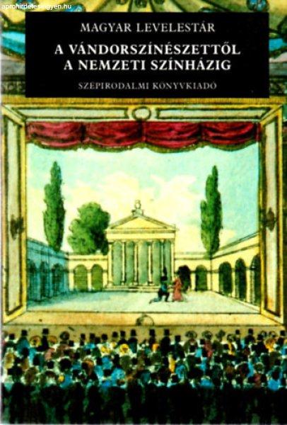 A vándorszínészettől a Nemzeti Színházig (Magyar Levelestár) - Kerényi
Ferenc (ford.)