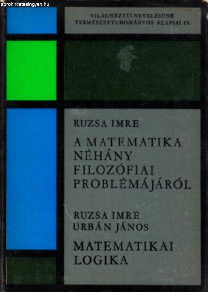 A matematika néhány filozófiai problémájáról - Matematikai logika
(Világnézeti nevelésünk természettudományos alapjai IV.) - Ruzsa Imre;
Urbán János