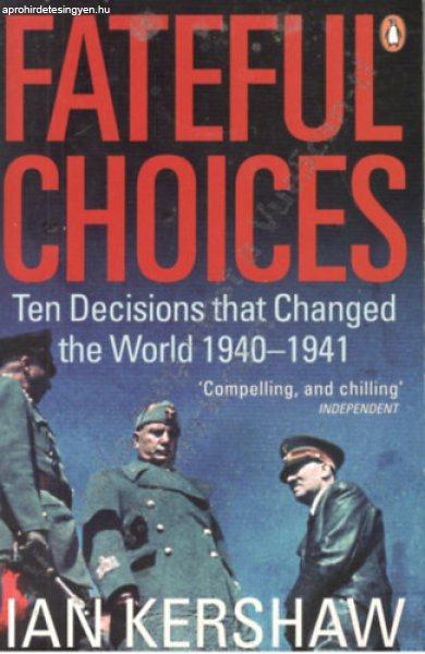 Fateful Choices-Ten Decisions That Changed The World 1940-41 - Ian Kershaw