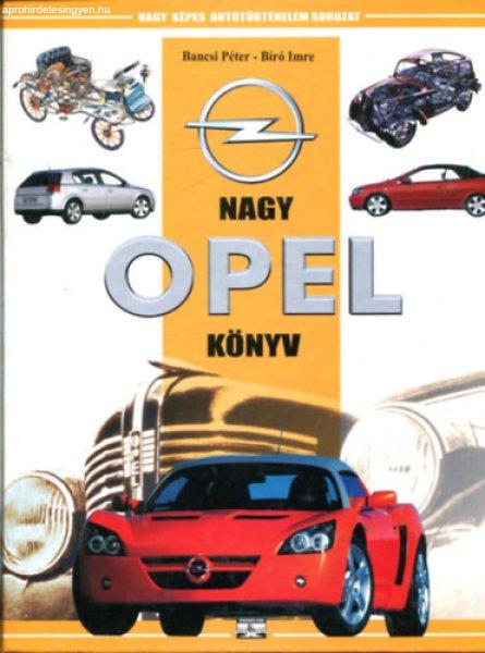 Nagy opel könyv- Nagy képes autótörténelem sorozat - Bancsi Péter- Bíró
Imre