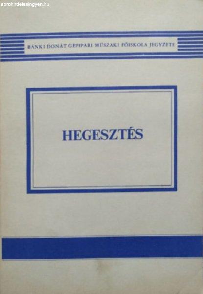 Hegesztés (A Bánki Donát Gépipari Műszaki Főiskola jegyzete) - Gáti
József - Kovács Mihály