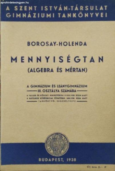 Mennyiségtan (Algebra-mértan) - A gimnázium és leánygimnázium III.
osztálya számára - Borosay Dávid - Holenda Barnabás