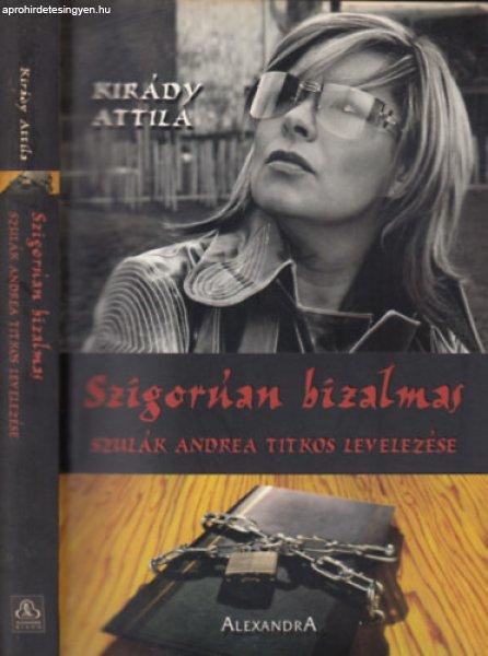 Szigorúan bizalmas - Szulák Andrea titkos levelezése - Kirády Attila