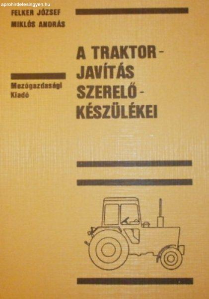 A traktorjavítás szerelőkészülékei - Felker József - Miklós András