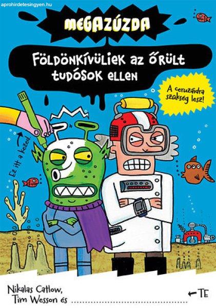 Megazúzda - Földönkívüliek az őrült tudósok ellen - Tim Wesson; Nikalas
Catlow