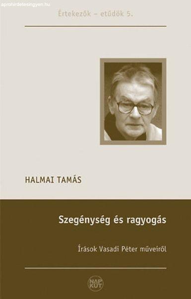 Szegénység és ragyogás - Írások Vasadi Péter műveiről - Halmai Tamás