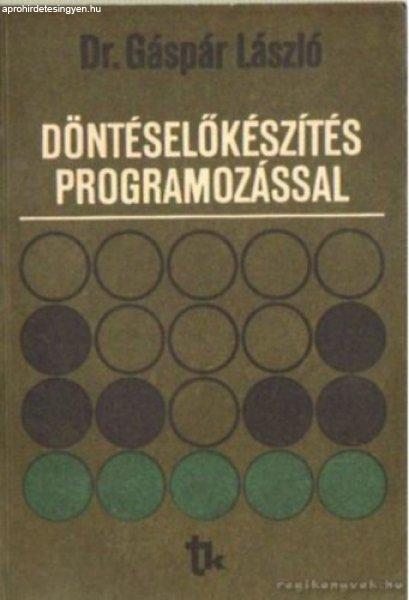 Döntéselőkészítés programozással - Dr. Gáspár László (szerkesztő)