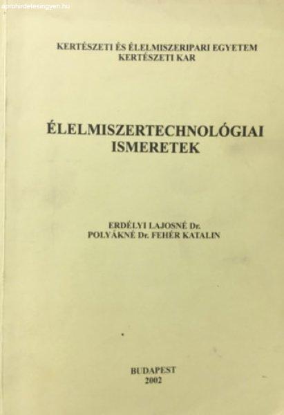 Élelmiszertechnológiai ismeretek - Erdélyi Lajosné - Polyákné