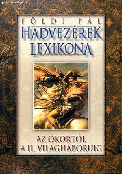 Hadvezérek lexikona - Az ókortól a II. világháborúig - Földi Pál