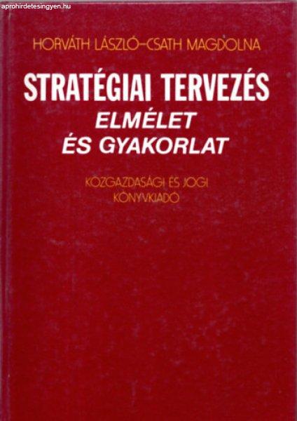 Stratégiai tervezés - Elmélet és gyakorlat - Horváth László; Csath
Magdolna