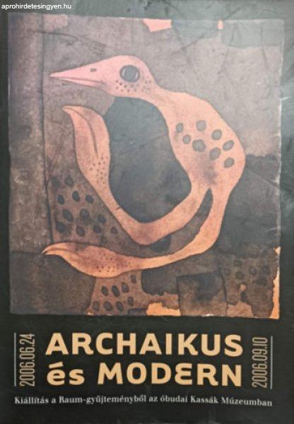 Archaikus és modern - Válogatás a Raum-gyűjteményből az óbudai Kassák
Múzeumban - Ébli Gábor (szerk.), Dr. Bánszki Pál, Zoltán Sándor