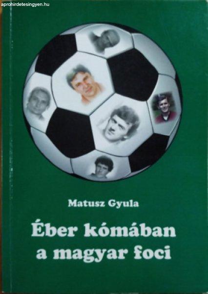 Éber kómában a magyar foci - Matusz Gyula