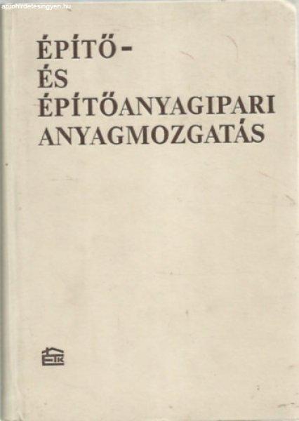 Építő- és építőanyagipari anyagmozgatás - Dr. Burger Béla