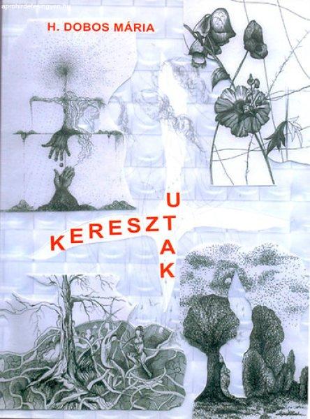 Keresztutak - H. Dobos Mária élet-novellái - H. Dobos Mária