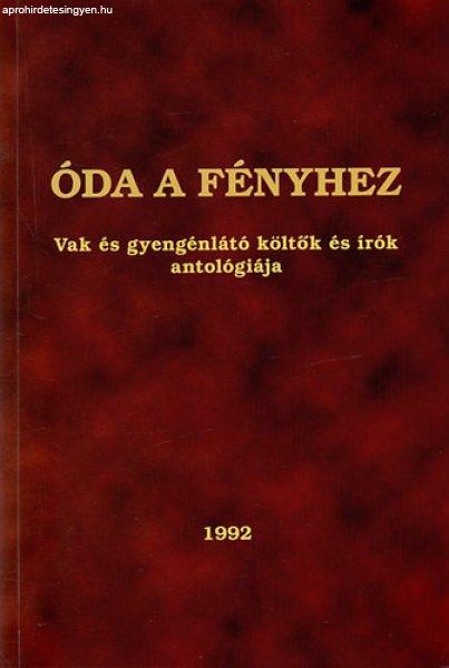 Óda a fényhez - Vak és gyengénlátó költők és írók antológiája -
Körmendi Lajos (szerk.)