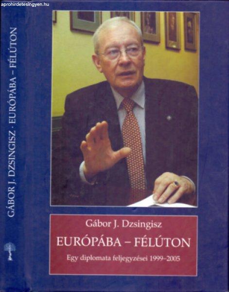 Európába - félúton - Egy diplomata feljegyzései 1999 - 2005 - Gábor J.
Dzsingisz