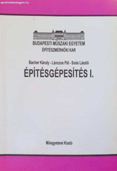 Építésgépesítés I. - Bacher Károly, Lánczos Pál, Soós László