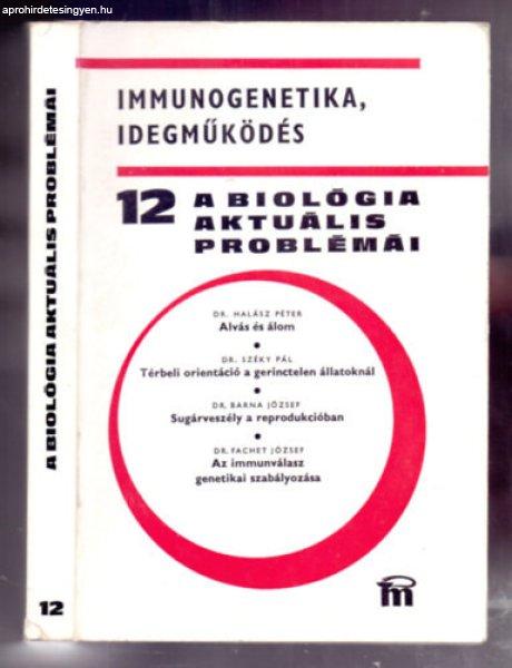 A biológia aktuális problémái 12. IMMUNOGENETIKA, IDEGMŰKÖDÉS - Dr.
Halász Péter Dr. Széky Pál Dr. Barna József Dr. Fachet József