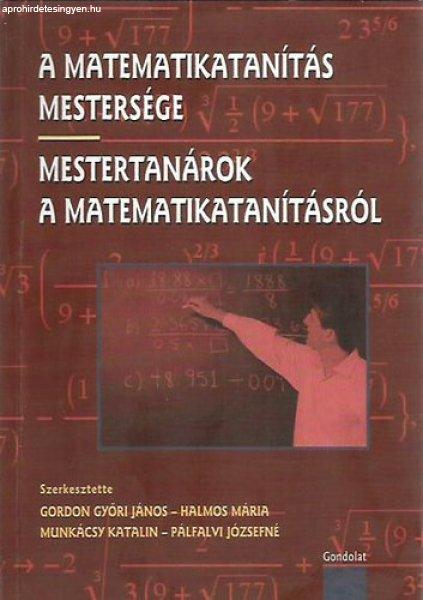 A MATEMATIKATANÍTÁS MESTERSÉGE - MESTERTANÁROK A MATEMATIKATANÍTÁSRÓL -
Gordon Győri János; Halmos Mária; Munkácsy Katalin