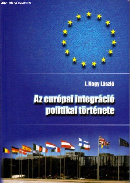 Az európai integráció politikai története - J. Nagy László