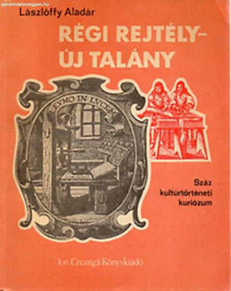 Régi rejtély-új talány. Száz kultúrtörténeti kuriózum. - Lászlóffy
Aladár