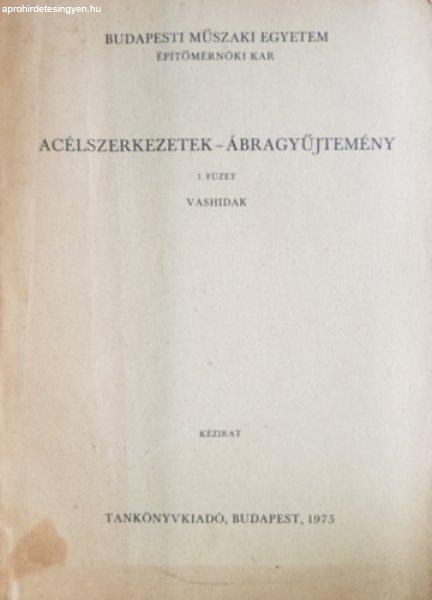 Acélszerkezetek- ábragyűjtemény 1. füzet Vashidak - Budapesti Műszaki
Egyetem Építészmérnöki Kar, Budapest -