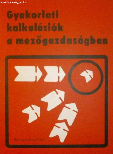 Gyakorlati kalkulációk a mezőgazdaságban - Dr. Gönczi Iván (szerk.)