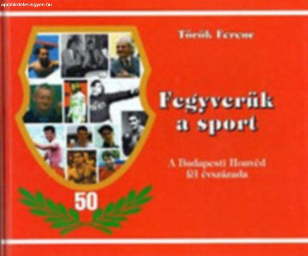 Fegyverük a sport - Török Ferenc