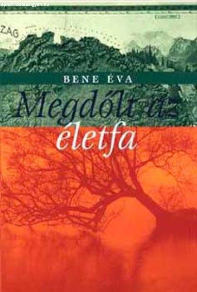 Megdőlt az életfa - Bene Éva