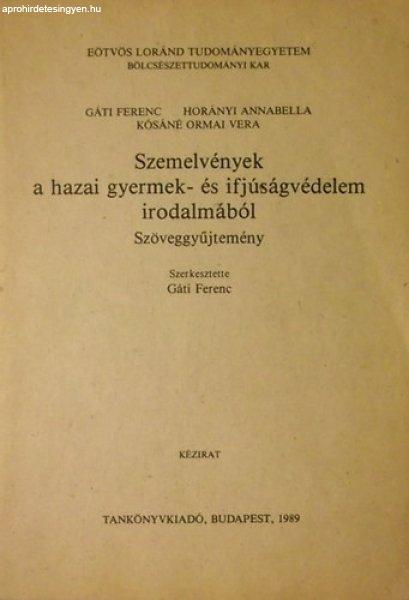 Szemelvények a hazai gyermek- és ifjúságvédelem irodalmából
(Szöveggyűjtemény -Kézirat) - Horányi Annabella; gáti ferenc; Kósáné O.
Vera