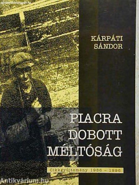 Piacra dobott méltóság CIKKGYŰJTEMÉNY 1986-1996 DEDIKÁLT - Kárpáti
Sándor