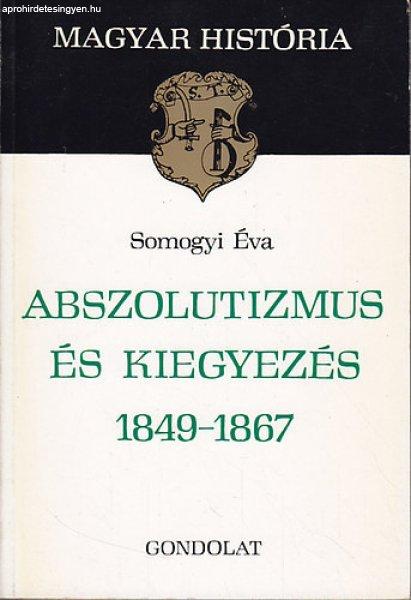 Abszolutizmus és kiegyezés 1849-1867 - Somogyi Éva