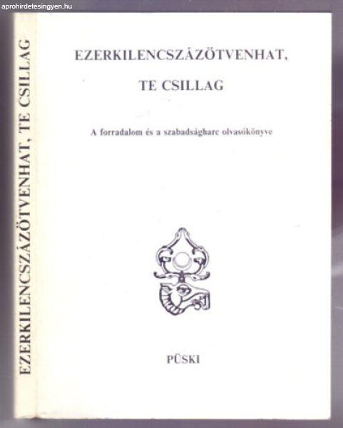 Ezerkilencszázötvenhat, te csillag - A forradalom és a szabadságharc
olvasókönyve - Medvigy Endre (szerk.) · Pomogáts Béla (szerk.)