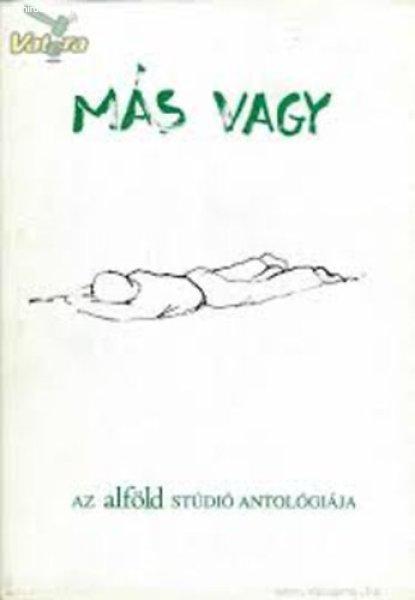 Más vagy - Az Alföld Stúdió antológiája - Keresztury Tibor - Mészáros
Sándor (szerk.)