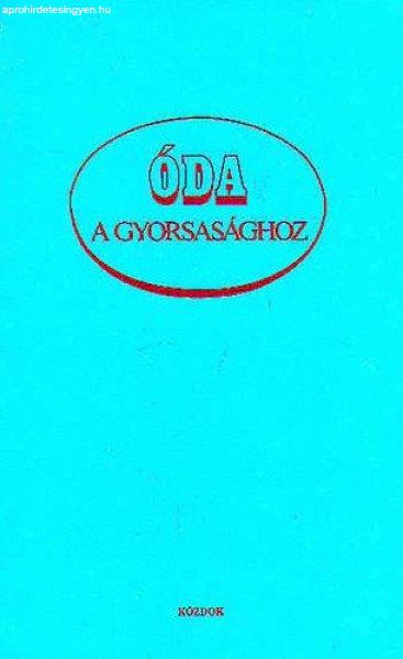 Óda a gyorsasághoz - Dr. Udvarhelyi Dénes (szerk.)