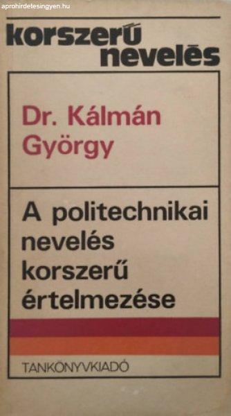 A politechnikai nevelés korszerű értelmezése (korszerű nevelés) - dr.
Kálmán György