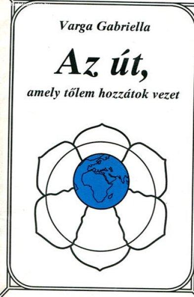 Az út, amely tőlem hozzátok vezet (Dedikált) - Varga Gabriella