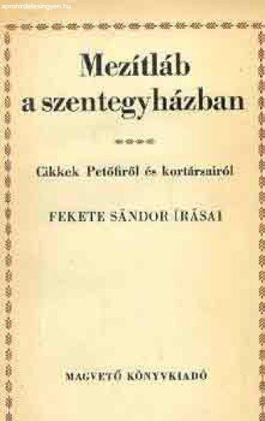 Mezítláb a szentegyházban (Cikkek Petőfiről és kortársairól) - Fekete
Sándor