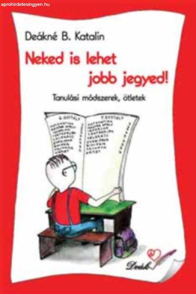 Neked is lehet jobb jegyed - Deákné B. Katalin