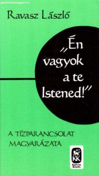 "Én vagyok a te Istened" (A Tízparancsolat magyarázata) - Ravasz
László