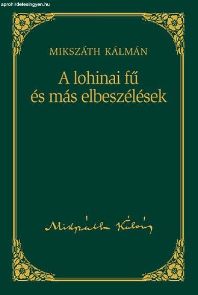 A lohinai fű és más elbeszélések - Mikszáth Kálmán sorozat 11. kötet -
Mikszáth Kálmán