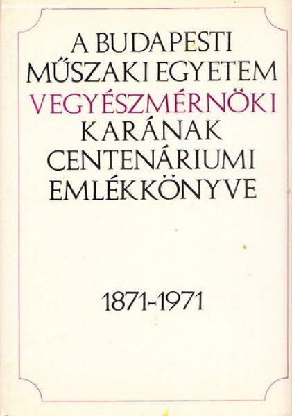 A Budapesti Műszaki Egyetem vegyészmérnöki karának centenáriumi évkönyve
1871-1971 - Erdey László