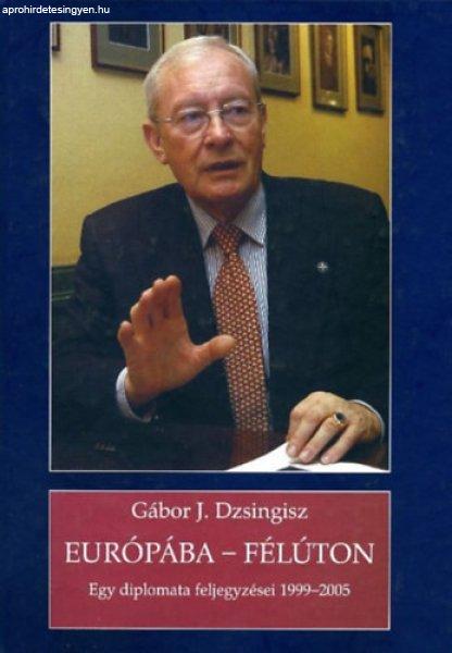 Európába - félúton - Egy diplomata feljegyzései 1999 - 2005 - Gábor J.
Dzsingisz