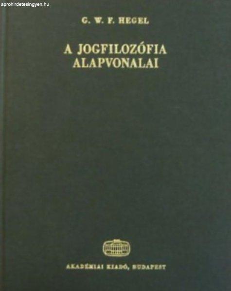 A jogfilozófia alapvonalai vagy a természetjog és államtudomány vázlata -
Georg Wilhelm Friedrich Hegel