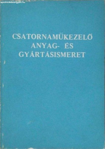 Csatornaműkezelő anyag- és gyártásismeret - Hatfaludy Bálint, Zilay
Ferencné