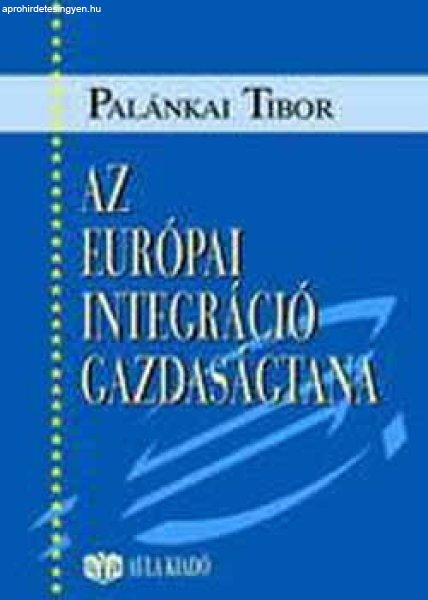 Az európai integráció gazdaságtana - Palánkai Tibor