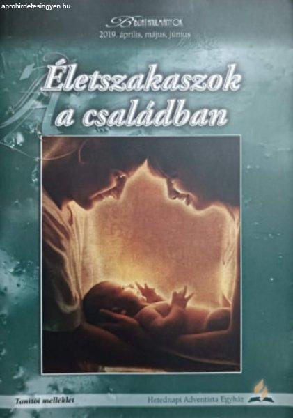 Életszakaszok a családban - Tanítói melléklet (Bibliatanulmányok 2019.
április, május, június) - Claudio Consuegra, Pamela Consuegra